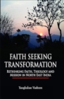 Image for Faith Seeking Transformation Rethinking Faith, Theology and Mission in North East India