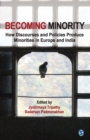 Image for Becoming minority: how discourses and policies produce minorities in Europe and India