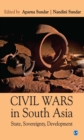 Image for Civil wars in South Asia: state, sovereignty, development