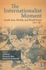 Image for The internationalist moment: South Asia, worlds, and world views, 1917-1939