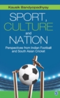 Image for Sport, culture and nation: perspectives from Indian football and South Asian cricket