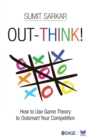 Image for Out-think!  : how to use game theory to outsmart your competition