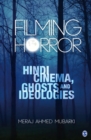 Image for Filming horror: Hindi cinema, ghosts and ideologies