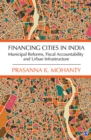Image for Financing cities in India: municipal reforms, fiscal accountability and urban infrastructure