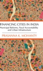 Image for Financing cities in India  : municipal reforms, fiscal accountability and urban infrastructure