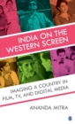 Image for India on the Western screen  : imaging a country in film, TV and digital media