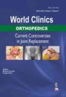 Image for World Clinics: Orthopedics: Current Controversies in Joint Replacement