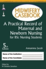 Image for Midwifery Casebook: A Practical Record of Maternal and Newborn Nursing for BSc Nursing Students