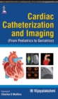 Image for Cardiac Catheterization and Imaging (From Pediatrics to Geriatrics)