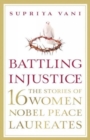 Image for Battling injustice  : 16 women Nobel Peace Laureates