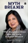 Image for Mythbreaker: Kiran Mazumdar-Shaw and the Story of Indian Biotech
