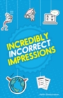 Image for Incredibly Incorrect Impressions