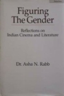 Image for Figuring the Gender: Reflections on Indian Cinema and Literature