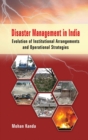 Image for Disaster Management in India : Evolution of Institutional Arrangement &amp; Operational Strategies