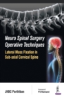 Image for Neuro Spinal Surgery Operative Techniques: Lateral Mass Fixation in Sub-axial Cervical Spine