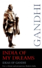 Image for India of My Dreams: Ideas of Gandhi for a Vibrant and Prosperous Modern India