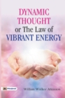 Image for Dynamic Thought or The Law of Vibrant Energy