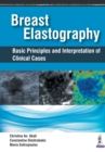Image for Breast Elastography : Basic Principles and Interpretation of Clinical Cases