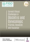 Image for Current Ethical Challenges in Obstetric and Gynecologic Practice, Research and Education