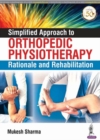 Image for Simplified Approach to Orthopedic Physiotherapy : Rationale and Rehab