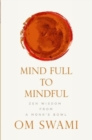 Image for Mind Full to Mindful : Zen Wisdom From a Monk&#39;s Bowl