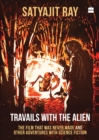 Image for Travails with the Alien: : The Film That Was Never Made and Other Adventures with Science Fiction