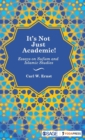 Image for It&#39;s not just academic!  : essays on Sufism and Islamic studies