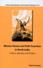 Image for Women heroes and Dalit assertion in north India: culture, identity, and politics