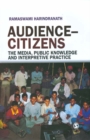 Image for Audience-citizens: the media, public knowledge and interpretive practice