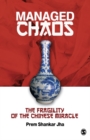 Image for Managed chaos: the fragility of the Chinese miracle