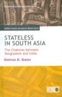 Image for Stateless in South Asia: the Chakmas between Bangladesh and India