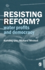 Image for Resisting reform?: water profits and democracy