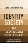 Image for Identity, society and transformative social categories: dynamics of construction, configuration and contestation