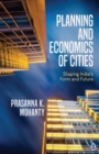 Image for Planning and economics of cities: shaping India&#39;s form and future
