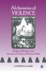 Image for Alchemies of Violence : Myths of Identity and the Life of Trade in Western India