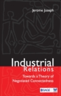 Image for Industrial Relations : Towards A Theory of Negotiated Connectedness