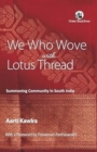Image for We Who Wove with Lotus Thread: : Summoning Community in South India