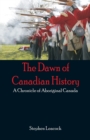 Image for The Dawn of Canadian History : A Chronicle of Aboriginal Canada