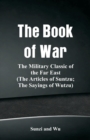 Image for The Book of War : The Military Classic of the Far East (The Articles of Suntzu; The Sayings of Wutzu)