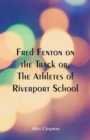 Image for Fred Fenton on the Track : The Athletes of Riverport School
