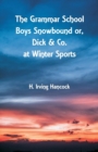 Image for The Grammar School Boys Snowbound : Dick &amp; Co. at Winter Sports