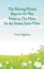 Image for The Moving Picture Boys on the War Front : Or, The Hunt for the Stolen Army Films