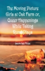 Image for The Moving Picture Girls at Oak Farm : or, Queer Happenings While Taking Rural Plays