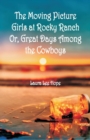 Image for The Moving Picture Girls at Rocky Ranch : Or, Great Days Among the Cowboys