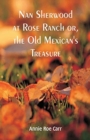 Image for Nan Sherwood at Rose Ranch : The Old Mexican&#39;s Treasure by Annie Roe Carr