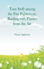 Image for Tom Swift among the Fire Fighters : Battling with Flames from the Air