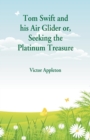 Image for Tom Swift and his Air Glider : Seeking the Platinum Treasure