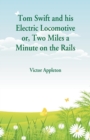 Image for Tom Swift and his Electric Locomotive : Two Miles a Minute on the Rails
