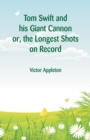 Image for Tom Swift and his Giant Cannon : The Longest Shots on Record