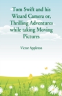 Image for Tom Swift and his Wizard Camera : Thrilling Adventures while taking Moving Pictures